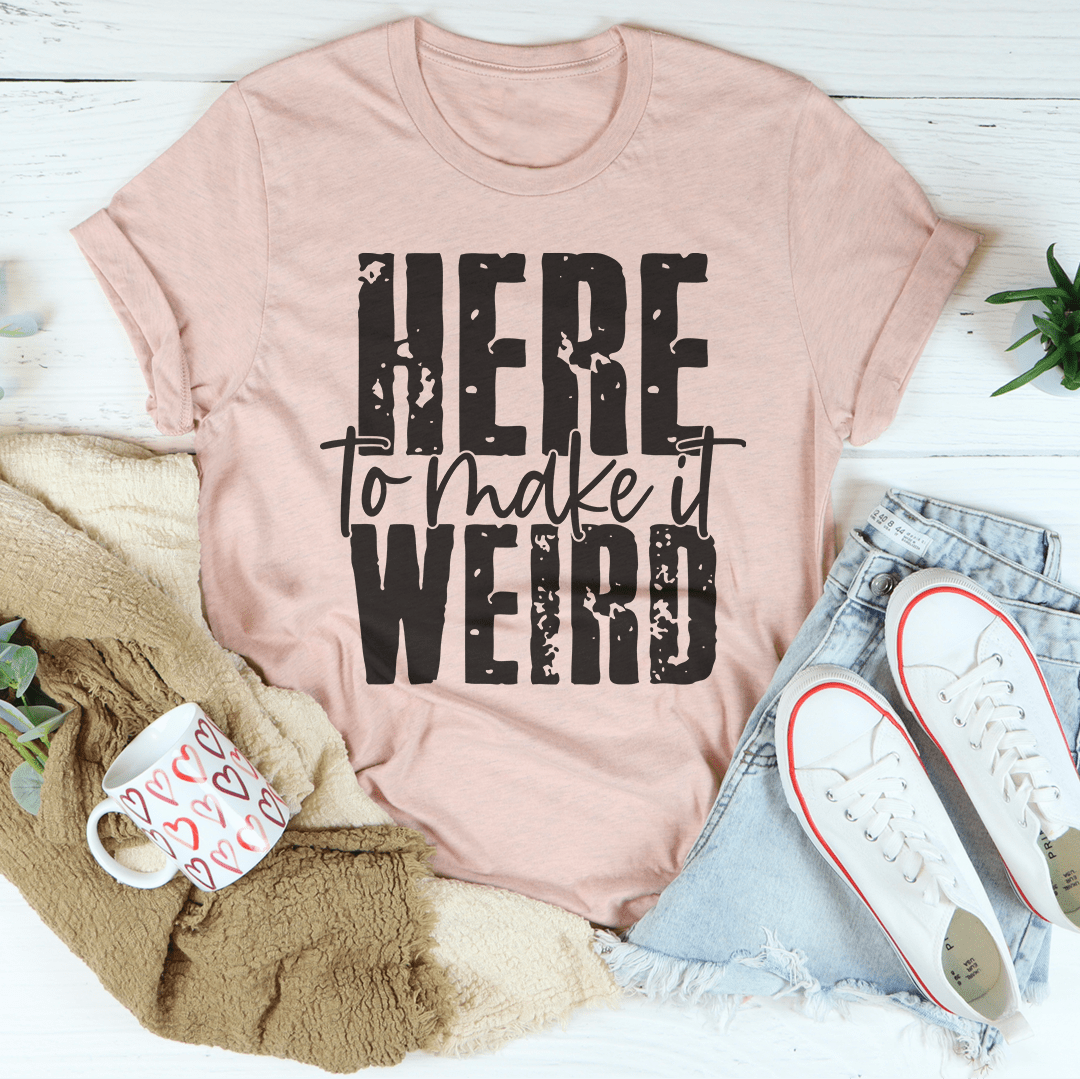 Blush pink t-shirt with distressed 'Here to make it weird' front graphic