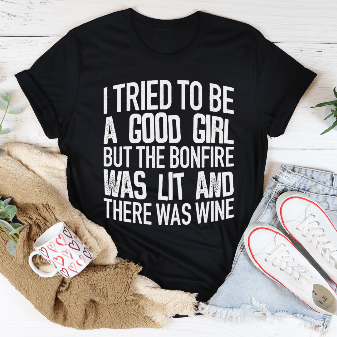 Black t-shirt with white quote graphic: I tried to be a good girl, wine.