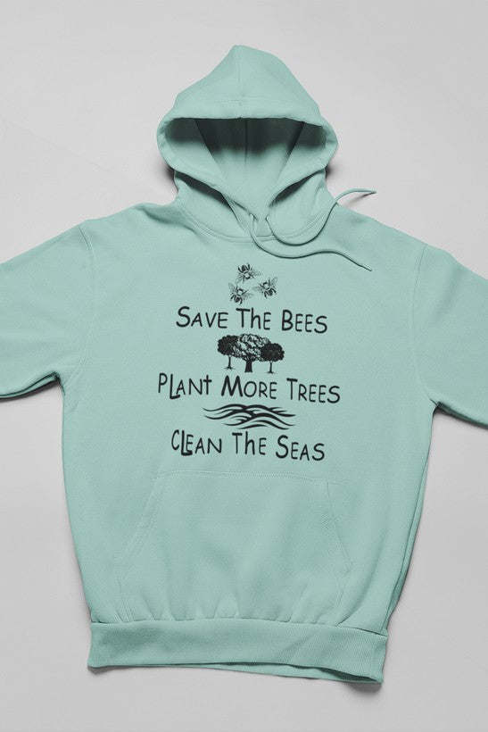 Teal pullover hoodie with chest text: Save The Bees, Plant More Trees, Clean The Seas