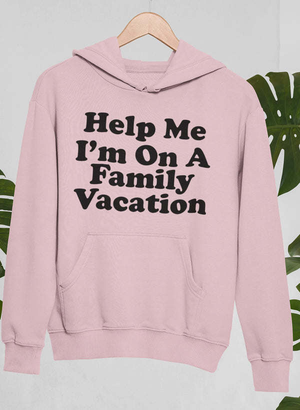 Pink hoodie with 'Help Me I'm On A Family Vacation' front text and kangaroo pocket