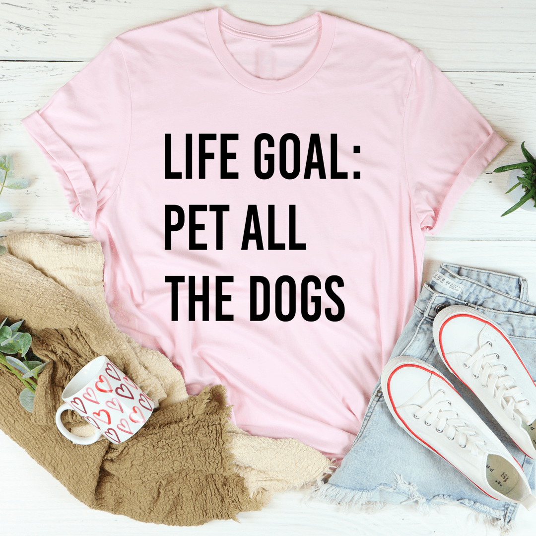 Pink t-shirt with front text graphic: “LIFE GOAL: PET ALL THE DOGS”