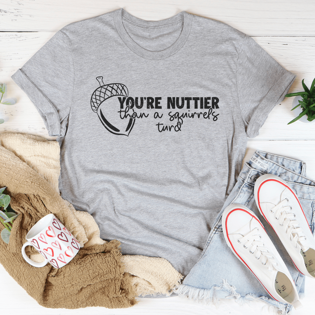 Heather gray T-shirt with 'You're nuttier than a squirrel's turd' print