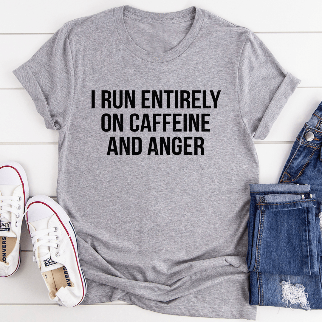 Light grey heather crew-neck T-shirt, bold print: I RUN ENTIRELY ON CAFFEINE AND ANGER