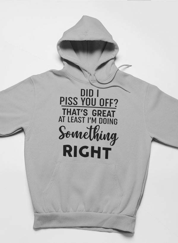 Heather grey hoodie with hood and front pouch pocket, text graphic: PISS YOU OFF? RIGHT