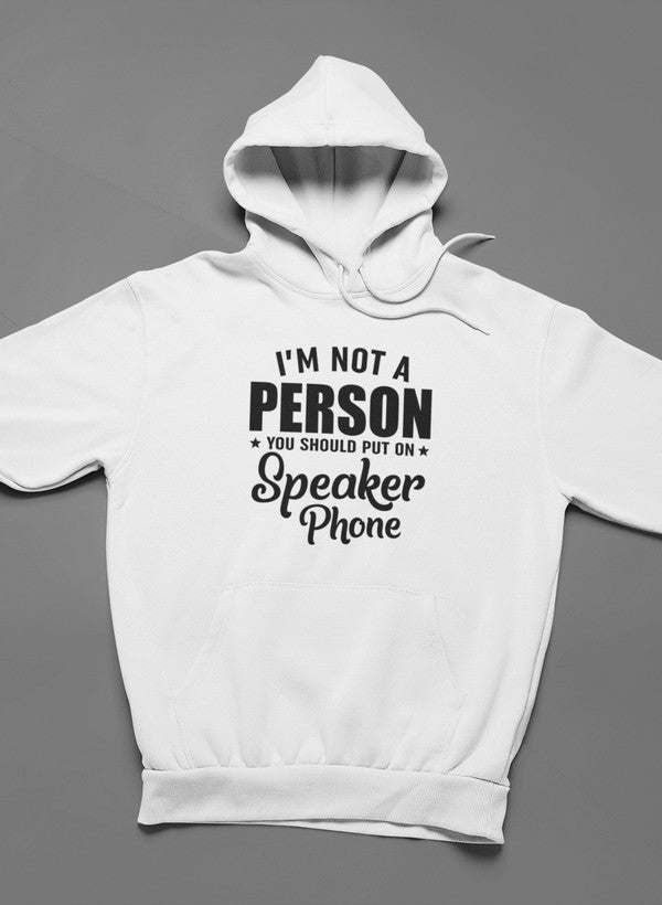 White pullover hoodie with front text graphic "I'm Not a Person" "Speaker Phone"