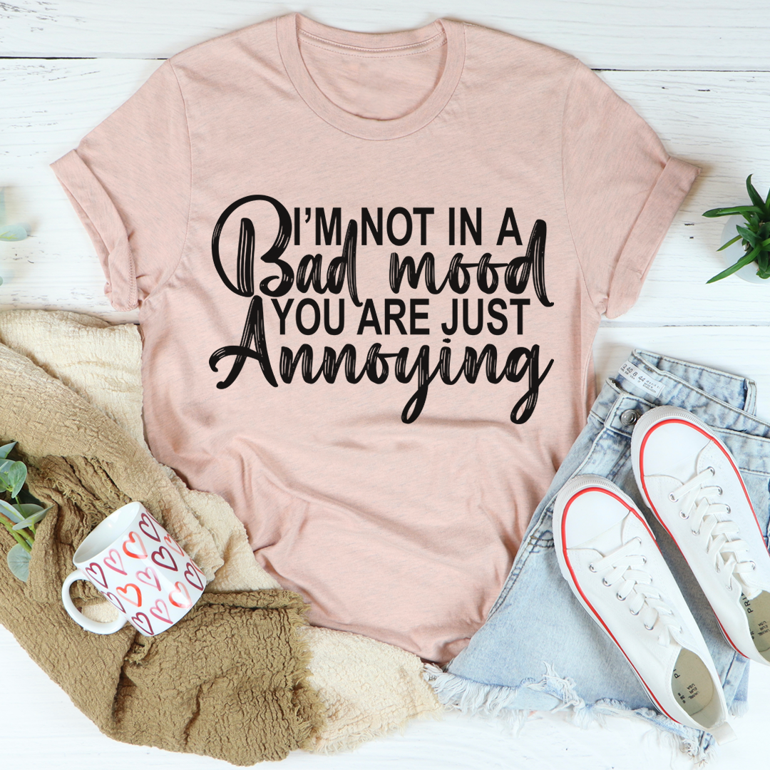Peach crew-neck T-shirt featuring the 'I'm Not In A Bad Mood, You Are Just Annoying' quote