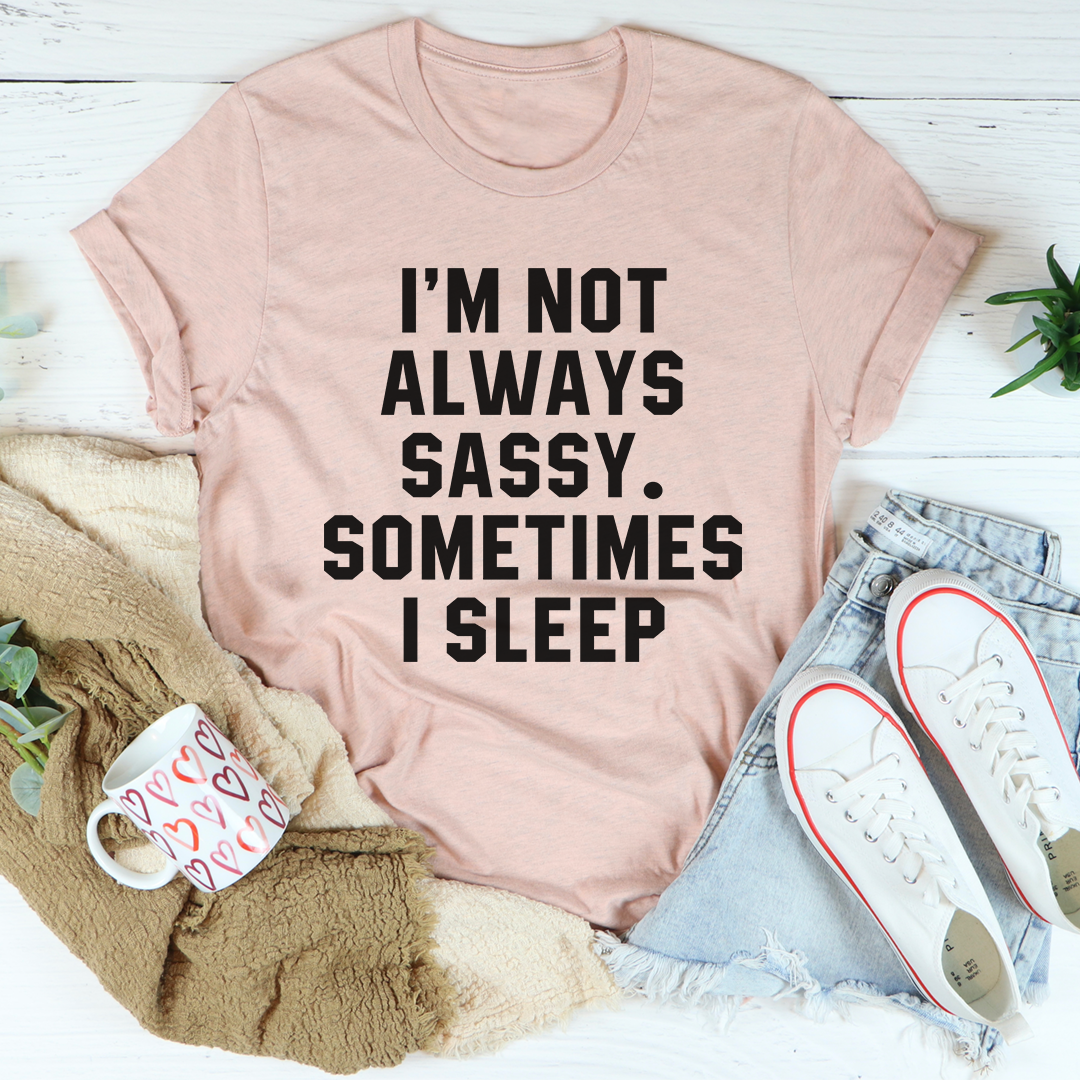 Mauve pink T-shirt with black slogan: I’m Not Always Sassy, sometimes I sleep.