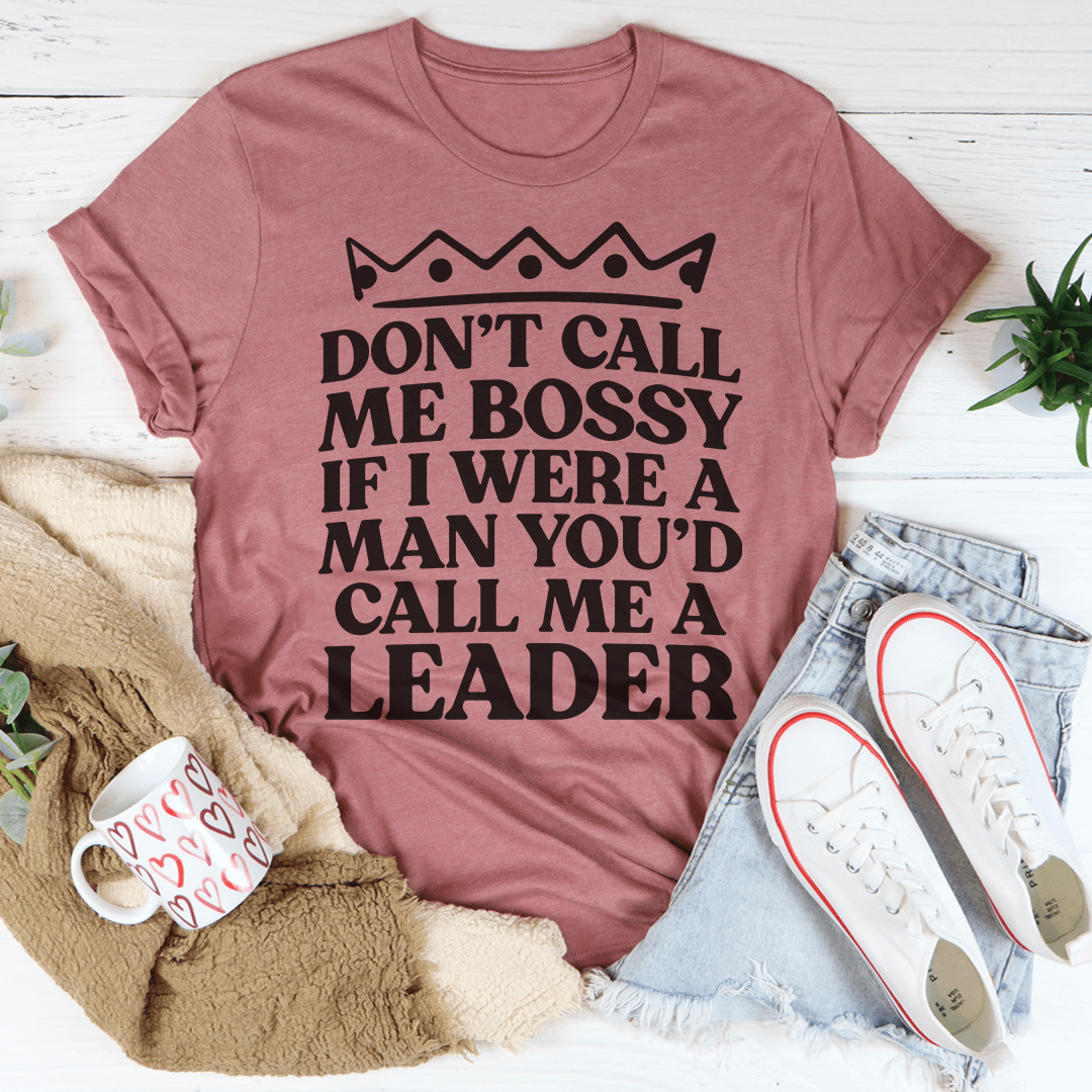 Dusty pink graphic T-shirt, crew neck, crown and quote text: Don’t Call Me Bossy... Leader