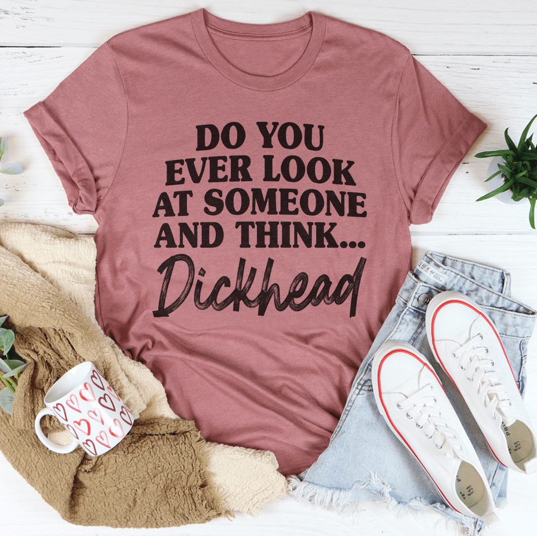 Mauve crewneck short-sleeve T-shirt with bold 'Do you ever look at someone...' graphic