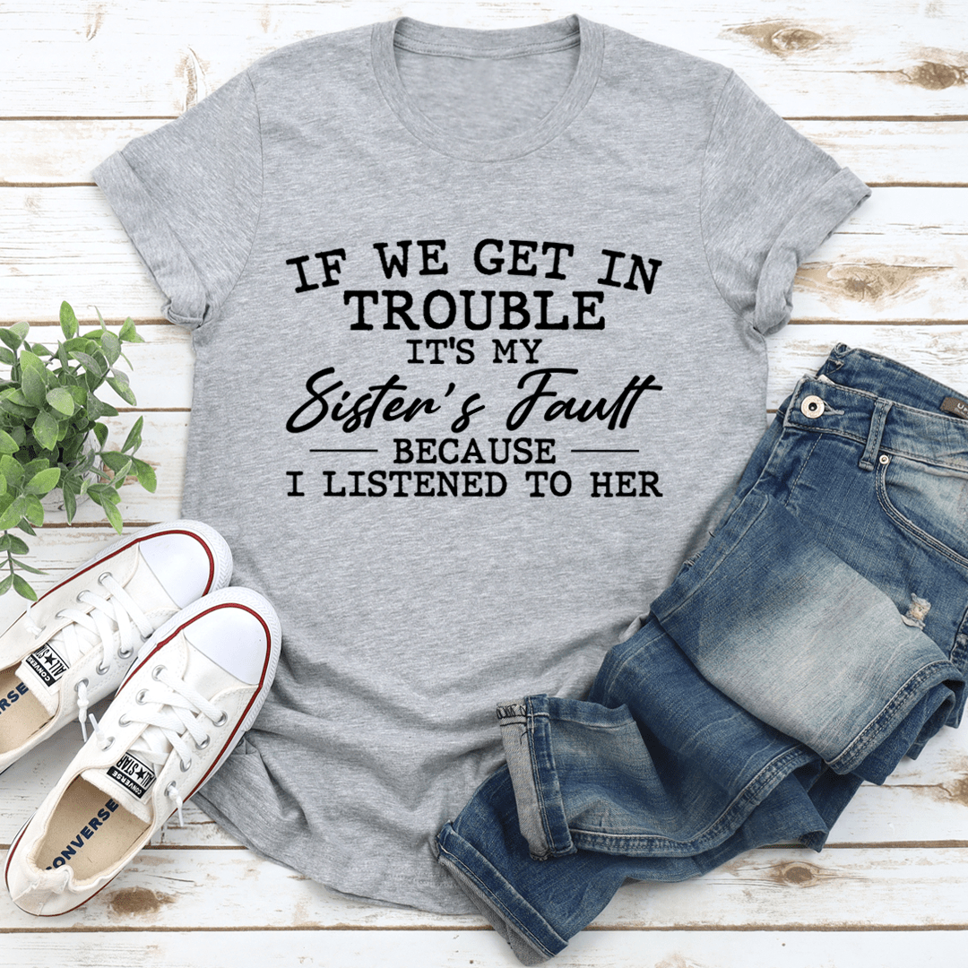 Heather gray crewneck T-shirt with front slogan graphic: “If We Get In Trouble”