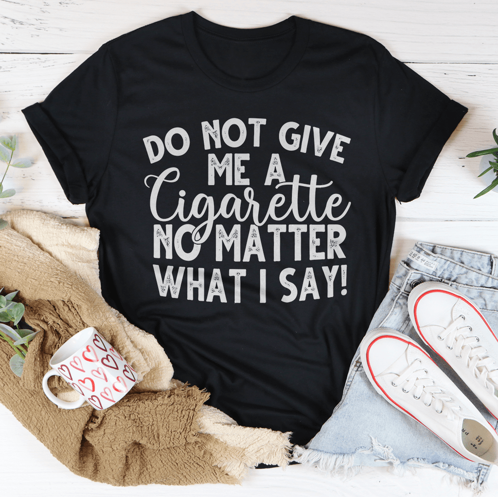 Black unisex t-shirt with bold Do Not Give Me a Cigarette statement print