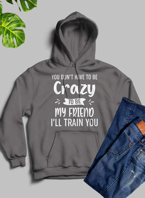 Dark gray hoodie with white “Crazy” friend quote chest graphic