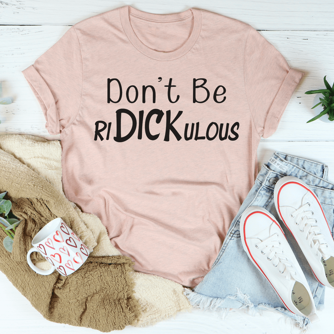 Mauve short-sleeve T-shirt with 'Don't Be RiDICKULOUS' print