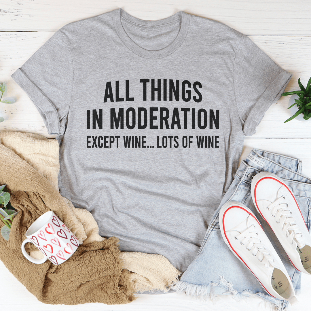 Heather gray crewneck T-shirt with "ALL THINGS IN MODERATION" and "EXCEPT WINE" print