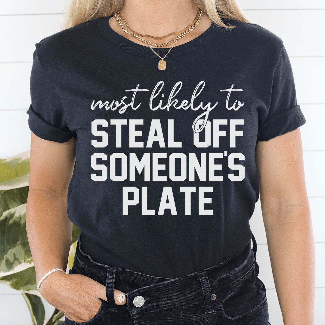 Dark heather T-shirt with 'most likely to STEAL OFF SOMEONE'S PLATE' front design