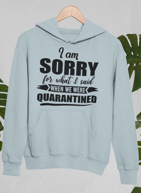 Light gray hoodie with hood, front pocket, and large “SORRY” quarantine text graphic