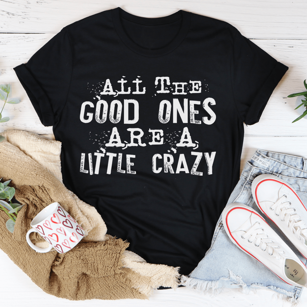 Black graphic T-shirt with 'Good Ones are a Little Crazy' front text