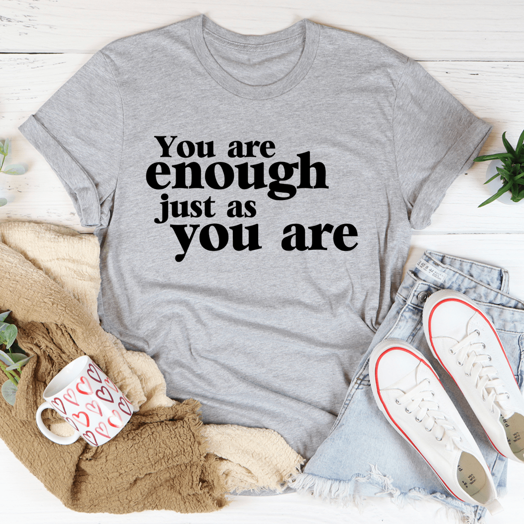 Heather gray T-shirt, black 'You are enough just as you are' print