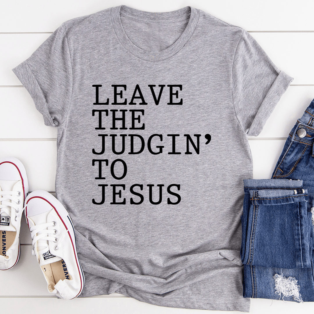 Heather gray crewneck T-shirt with bold 'Leave the Judgin' to Jesus' black text
