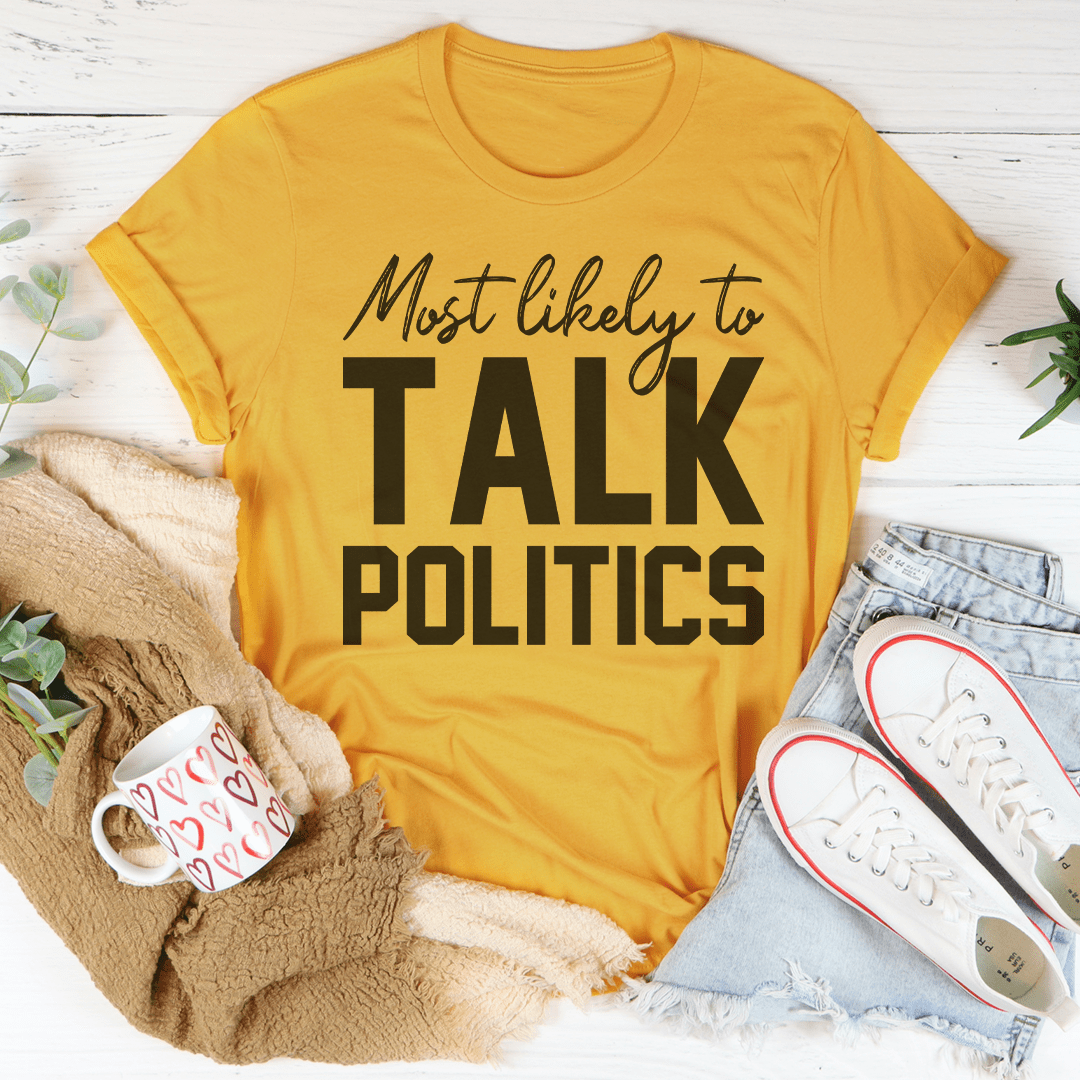 Mustard yellow T-shirt with large 'Most likely to TALK POLITICS' word graphic