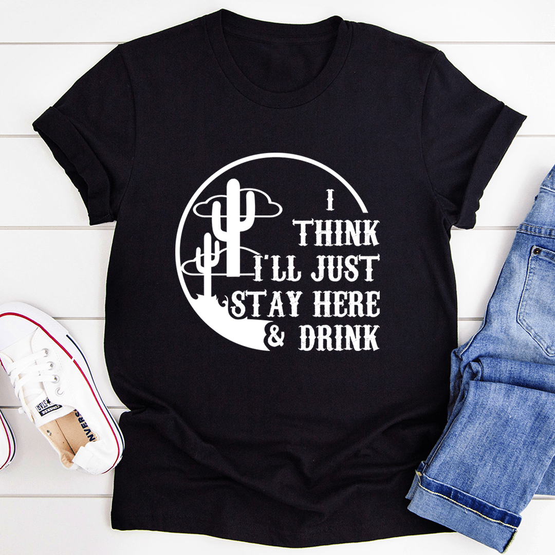 Black T-shirt with cactus graphic and 'I THINK I'LL JUST STAY HERE & DRINK'